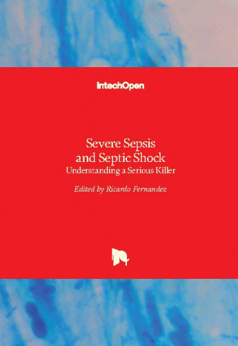 Severe sepsis and septic shock - understanding a serious killer / edited by Ricardo Fernandez