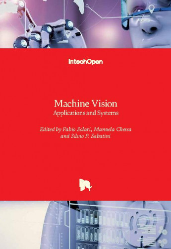 Machine vision - applications and systems / edited by Fabio Solari, Manuela Chessa and Silvio P. Sabatini