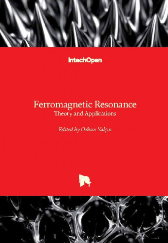 Ferromagnetic resonance : theory and applications / edited by Orhan Yalcin