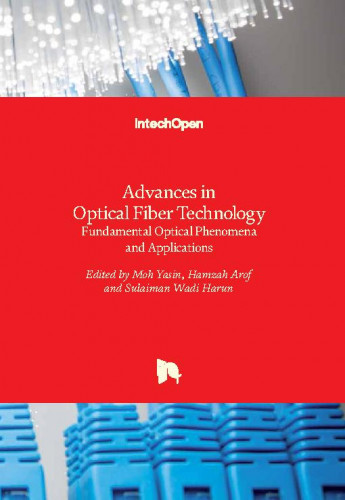 Advances in optical fiber technology : fundamental optical phenomena and applications / edited by Moh Yasin, Hamzah Arof and Sulaiman Wadi Harun