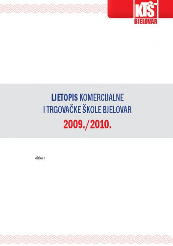 Ljetopis : 2009/2010 / Komercijalna i trgovačka škola Bjelovar ; urednice Nataša Vibiral, Tatjana Kreštan.