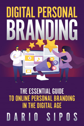 Digital personal branding   : the essential guide to online personal branding in the digital age  / Dario Sipos.