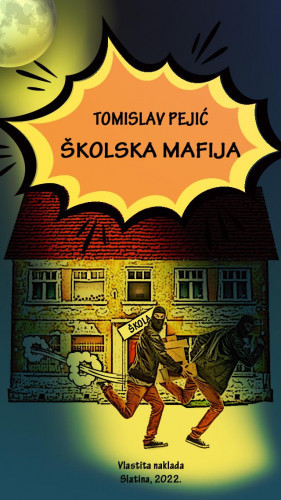 Školska mafija :  roman / Tomislav Pejić.