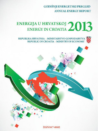 Energija u Hrvatskoj : godišnji energetski pregled : 2013 = Energy in Croatia : annual energy report : 2013 / urednici Goran Granić, Sandra Antešević.
