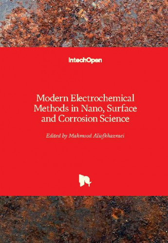 Modern electrochemical methods in nano, surface and corrosion science / edited by Mahmood Aliofkhazraei