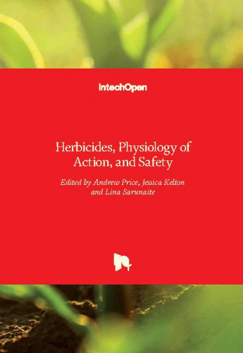 Herbicides, physiology of action, and safety / edited by Andrew Price, Jessica Kelton and Lina Sarunaite