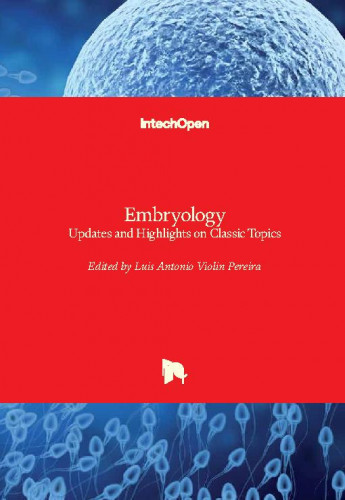 Embryology - updates and highlights on classic topics / edited by Luis Antonio Violin Pereira