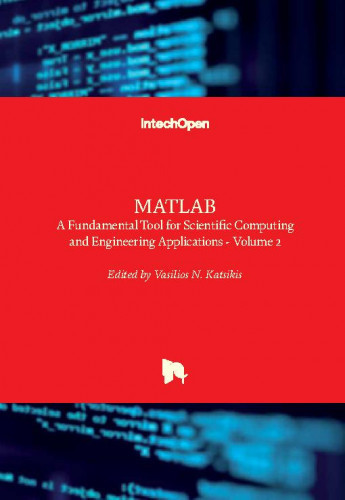 MATLAB : a fundamental tool for scientific computing and engineering applications : volume 2 / edited by Vasilios N. Katsikis