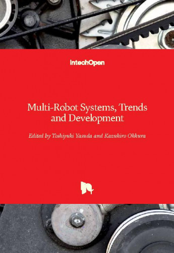 Multi-robot systems, trends and development / edited by Toshiyuki Yasuda