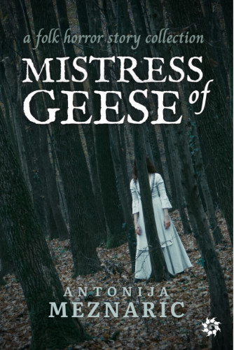 Mistress of Geese   / Antonija Mežnarić.