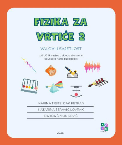 Fizika za vrtiće 2  : valovi i svjetlost / Marina Trstenjak Petran, Katarina Šeravić Lovrak, Darija Šimunković