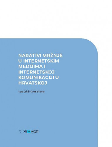 Narativi mržnje u internetskim medijima i internetskoj komunikaciji u Hrvatskoj / autorice Sara Lalić i Cvijeta Senta.