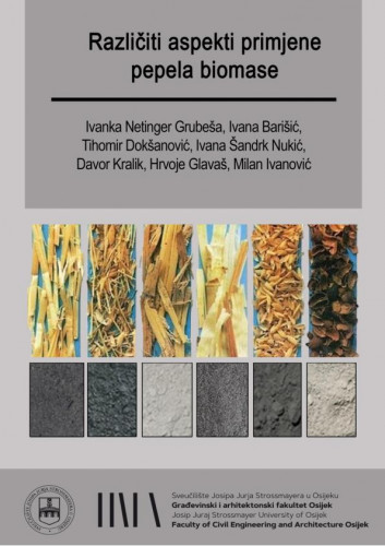 Različiti aspekti primjene pepela biomase / Ivanka Netinger Grubeša ... [et al.].