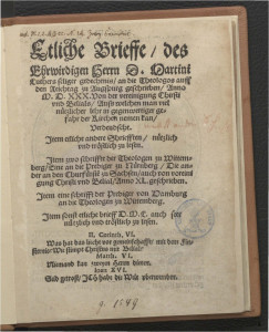 Etliche Brieffe des Ehrwirdigen Herrn D. Martini Luthers feliger gedechtnis an die Theologos auff den Reichtag zu Augspurg geschrieben, Anno M.D.XXX., von der vereinigung Christi und Belials ...
