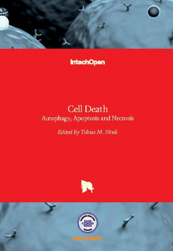 Cell death : autophagy, apoptosis and necrosis / edited by Tobias M. Ntuli