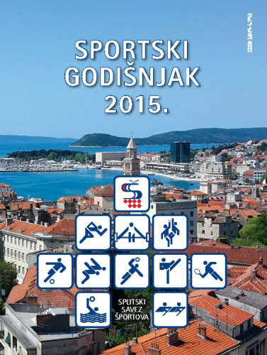 Sportski godišnjak ... : 2015 / Splitski savez športova ; glavni urednik Jurica Mandić.