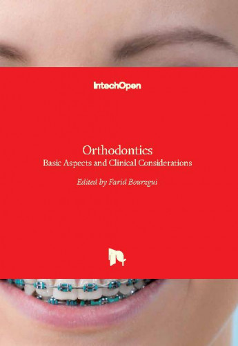 Orthodontics - basic aspects and clinical considerations / edited by Farid Bourzgui