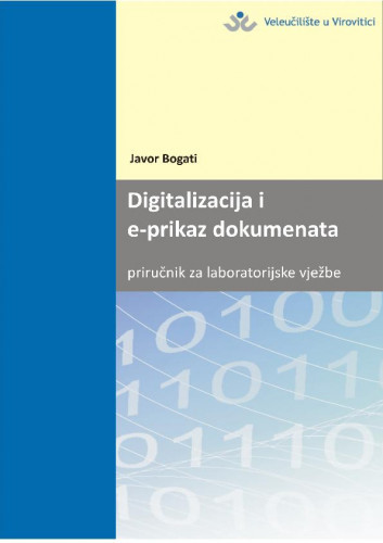 Digitalizacija i e-prikaz dokumenata : priručnik za laboratorijske vježbe / Javor Bogati.