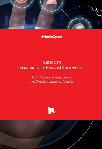 Sensors : focus on tactile force and stress sensors / edited by Jose Gerardo Rocha and Senentxu Lanceros-Mendez.