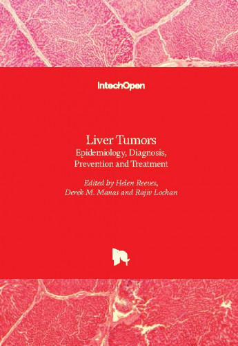 Liver tumors : epidemiology, diagnosis, prevention and treatment / edited by Helen Reeves, Derek M. Manas and Rajiv Lochan