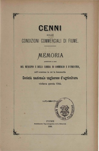 Cenni sulle condizioni commerciali di Fiume  : memoria pubblicata... nell'occasione in cui la benemerita Società nazionale ungherese d'agricoltura visitava questa città.