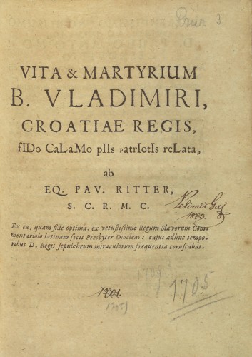 Vita & martyrium B. Vladimiri, Croatiae regis, fido calamo piis patriotis relata  / ab eq. Pav. Ritter, s. c. r. m. c.