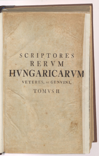 Scriptores Rerum Hungaricarum  : Tomus II.
