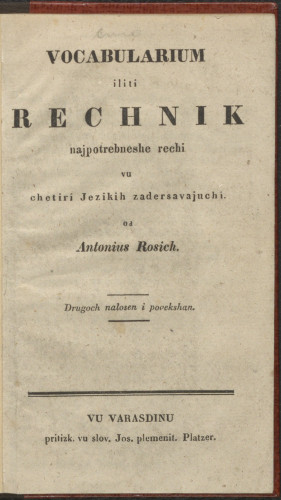 Vocabularium iliti rechnik najpotrebneshe rechi vu chetiri jezikih zadersavajuchi  / od Antonius Rosich.