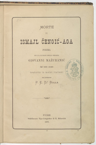 Morte di Ismajl Čengić-aga : poema / di Giovanni Mažuranić ; dal testo croato tradotto in metri italiani dal professore P. E. Bolla.