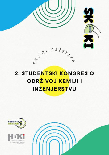 2. studentski kongres o održivoj kemiji i inženjerstvu : knjiga sažetaka / urednice Dora Felber, Dora Ljubičić