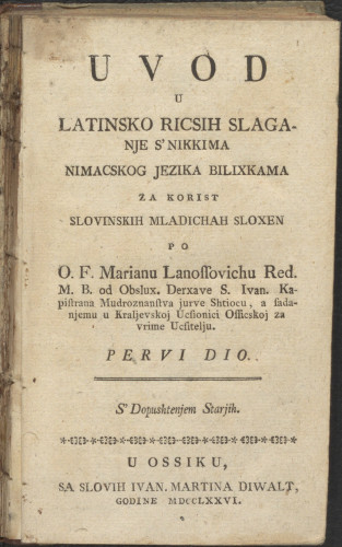 Uvod u latinsko ricsih slaganje s nikkima nimacskog jezika bilixkama za korist slovinskih mladichah  / sloxen po o. f. Marianu Lanossovichu ... Pervi dio